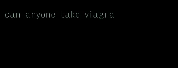 can anyone take viagra