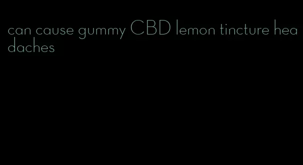 can cause gummy CBD lemon tincture headaches