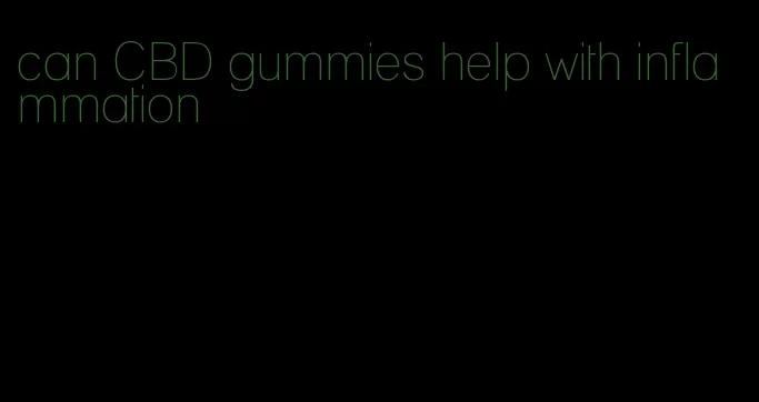 can CBD gummies help with inflammation