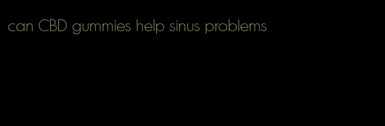 can CBD gummies help sinus problems