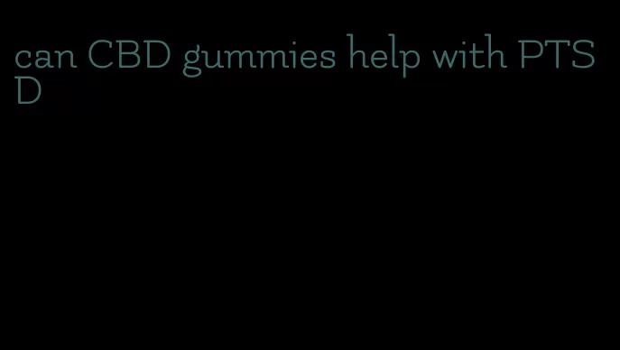 can CBD gummies help with PTSD