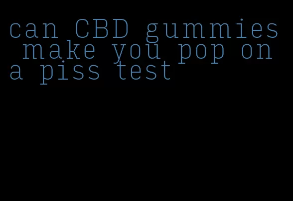 can CBD gummies make you pop on a piss test