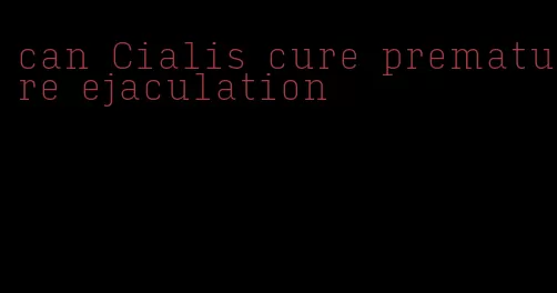 can Cialis cure premature ejaculation