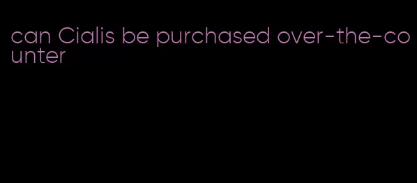 can Cialis be purchased over-the-counter