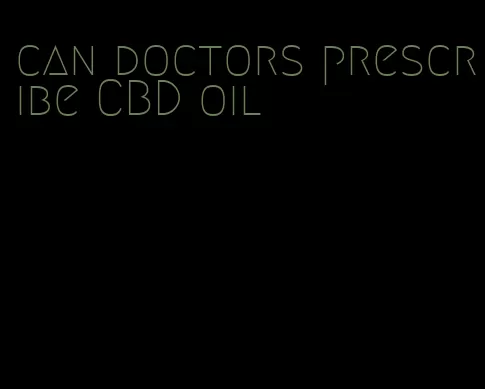 can doctors prescribe CBD oil