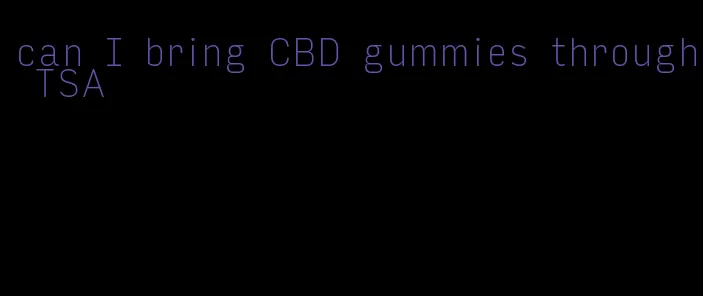 can I bring CBD gummies through TSA