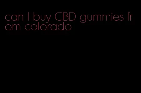 can I buy CBD gummies from colorado