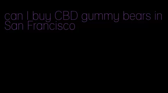 can I buy CBD gummy bears in San Francisco