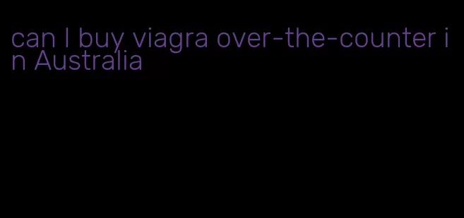 can I buy viagra over-the-counter in Australia