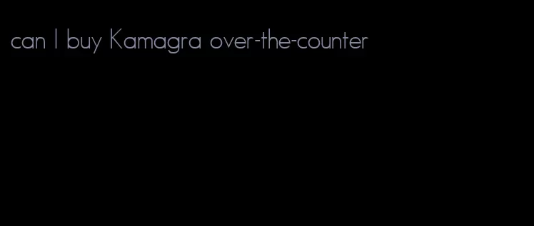 can I buy Kamagra over-the-counter