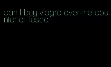 can I buy viagra over-the-counter at Tesco