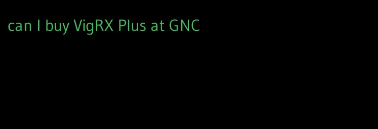 can I buy VigRX Plus at GNC