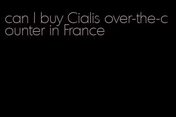 can I buy Cialis over-the-counter in France