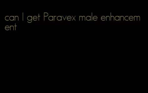 can I get Paravex male enhancement