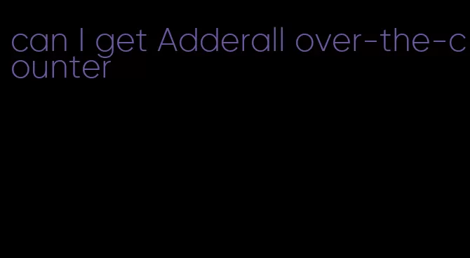 can I get Adderall over-the-counter