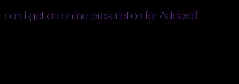 can I get an online prescription for Adderall