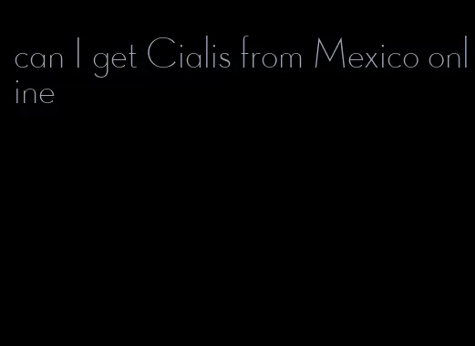 can I get Cialis from Mexico online