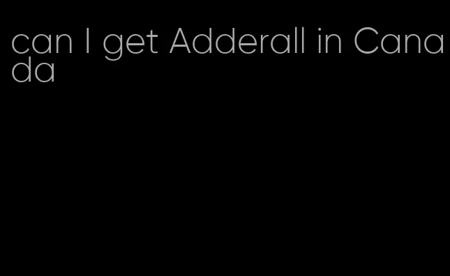 can I get Adderall in Canada