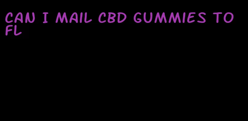 can I mail CBD gummies to fl