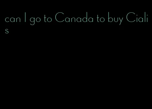 can I go to Canada to buy Cialis