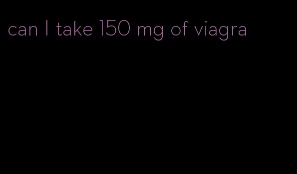 can I take 150 mg of viagra