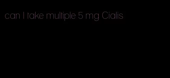 can I take multiple 5 mg Cialis