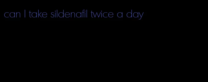 can I take sildenafil twice a day