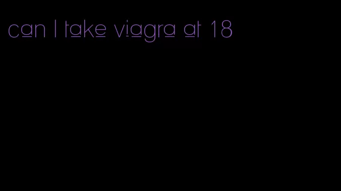 can I take viagra at 18