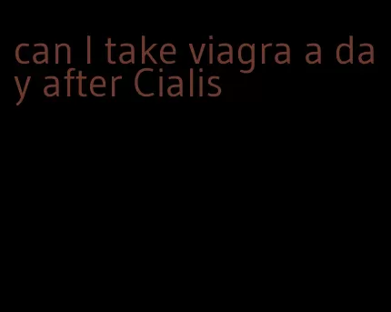 can I take viagra a day after Cialis