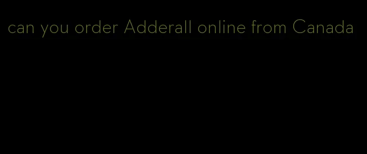 can you order Adderall online from Canada