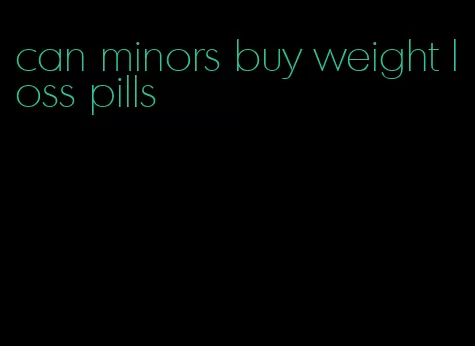 can minors buy weight loss pills