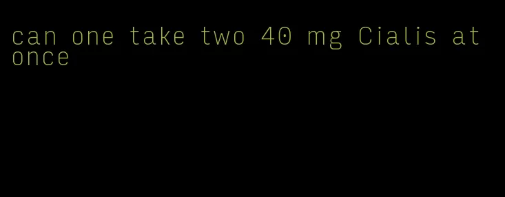 can one take two 40 mg Cialis at once