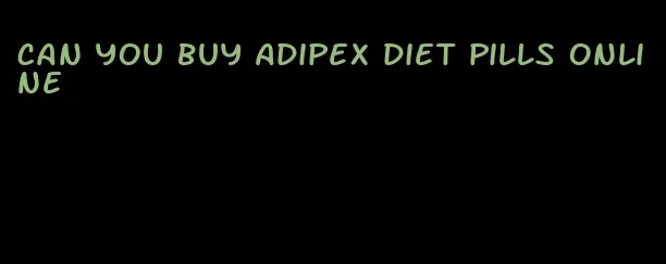 can you buy Adipex diet pills online