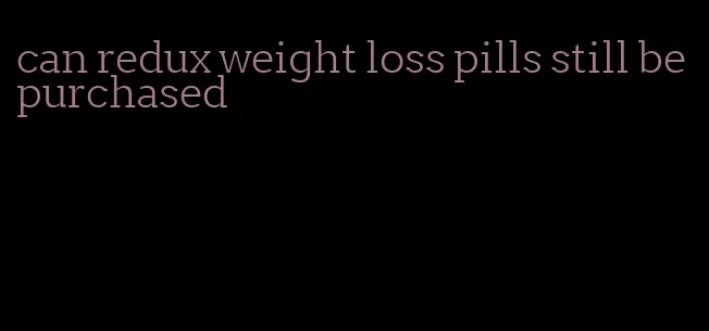 can redux weight loss pills still be purchased