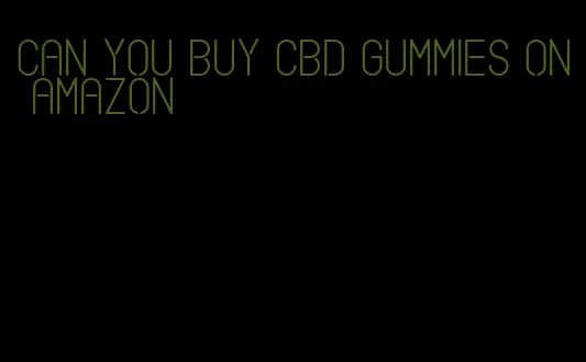 can you buy CBD gummies on Amazon