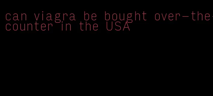 can viagra be bought over-the-counter in the USA