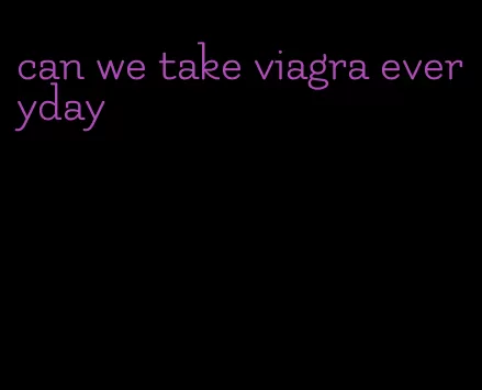 can we take viagra everyday