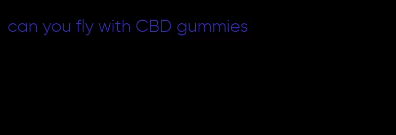 can you fly with CBD gummies