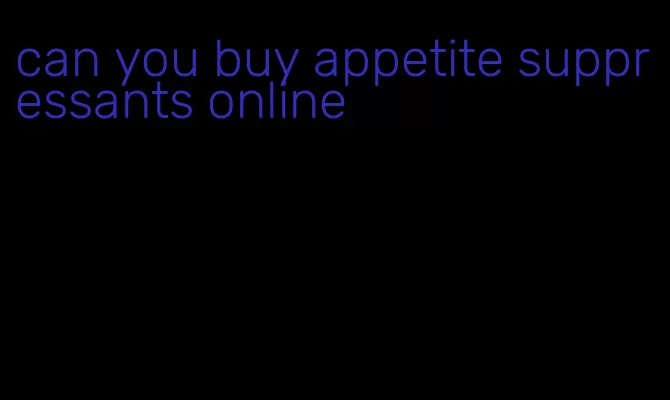 can you buy appetite suppressants online