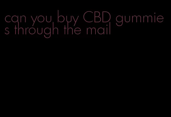 can you buy CBD gummies through the mail