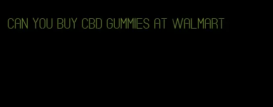 can you buy CBD gummies at Walmart