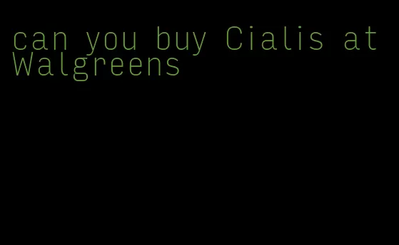 can you buy Cialis at Walgreens