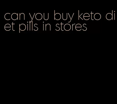 can you buy keto diet pills in stores