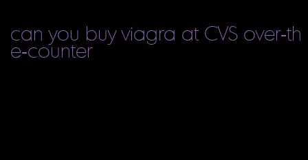 can you buy viagra at CVS over-the-counter