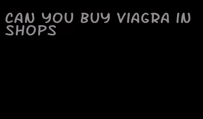 can you buy viagra in shops