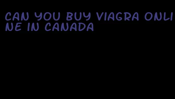 can you buy viagra online in Canada