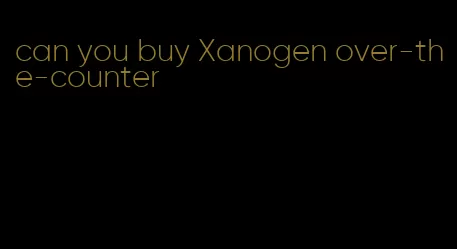 can you buy Xanogen over-the-counter