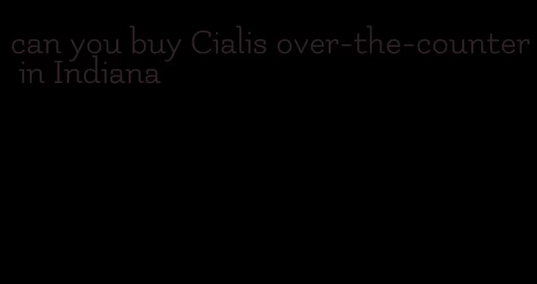 can you buy Cialis over-the-counter in Indiana