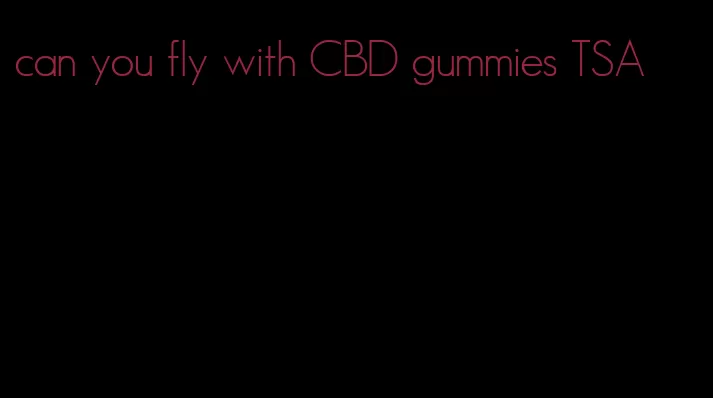 can you fly with CBD gummies TSA