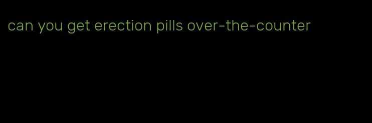 can you get erection pills over-the-counter